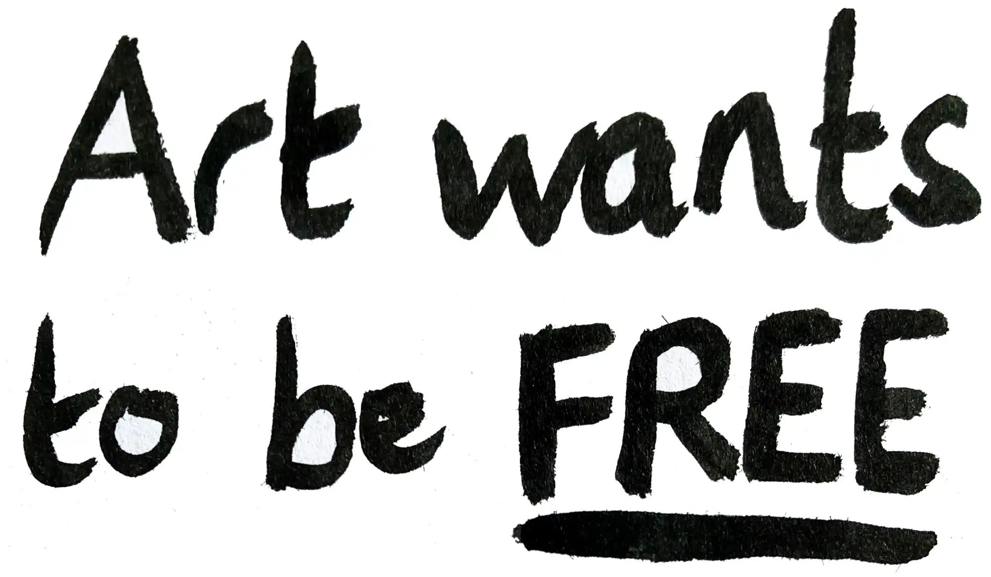 Inked text: Art wants to be free